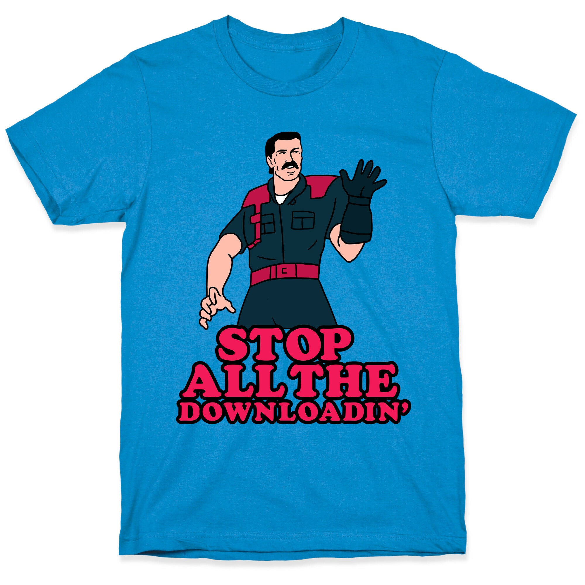 Stop All The Downloadin' T-Shirt